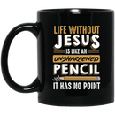Teacher Coffee Mug Life Without Jesus Is Like An Unsharpened Pencil It Has No Point Teacher 11oz - 15oz Black Mug