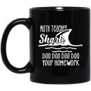 Teacher Coffee Mug Math Teacher Shark Doo Doo Doo Your Homework 11oz - 15oz Black Mug