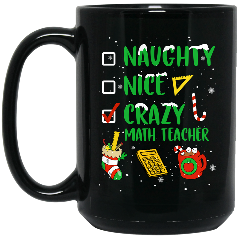 Teacher Coffee Mug Naughty Nice Crazy Math Teacher 11oz - 15oz Black Mug