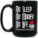 Teacher Coffee Mug No Sleep No Money No Life Teaching Student 11oz - 15oz Black Mug