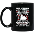Teacher Coffee Mug One A Teacher Always A Teacher No Matter Where You Go What You Do 11oz - 15oz Black Mug