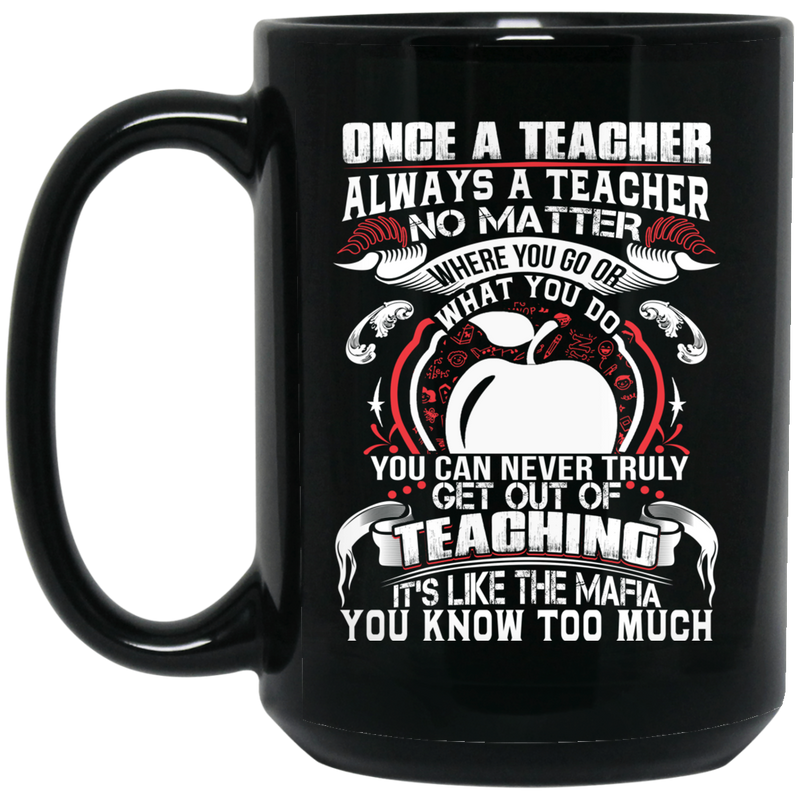 Teacher Coffee Mug One A Teacher Always A Teacher No Matter Where You Go What You Do 11oz - 15oz Black Mug