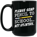 Teacher Coffee Mug Please Send Pencil To School Not Splinters 11oz - 15oz Black Mug
