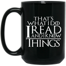 Teacher Coffee Mug Reader Book That's What I Do I Read And I Know Things Funny Book Lovers 11oz - 15oz Black Mug