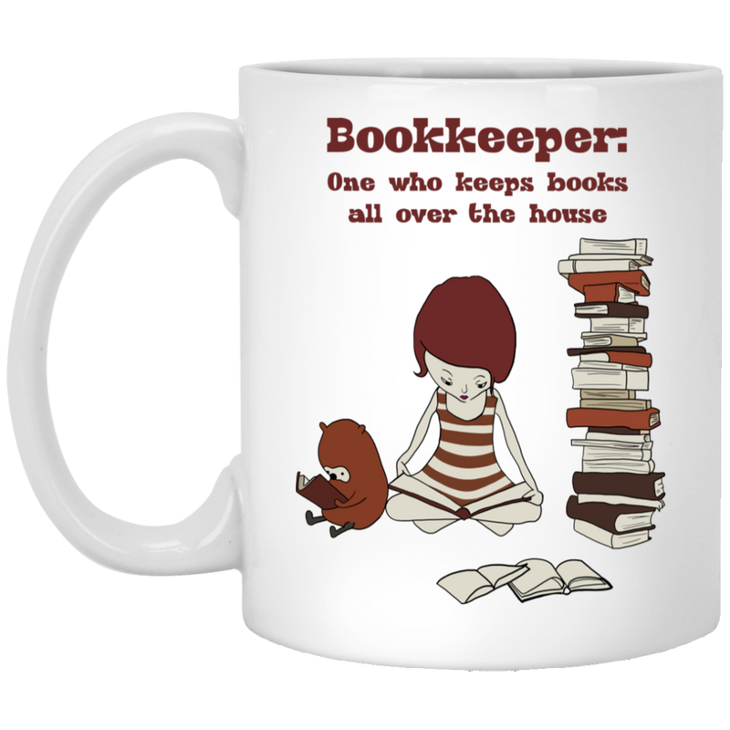 Teacher Coffee Mug Reader Bookkeeper One Who Keeps Books All Over The House Funny 11oz - 15oz White Mug