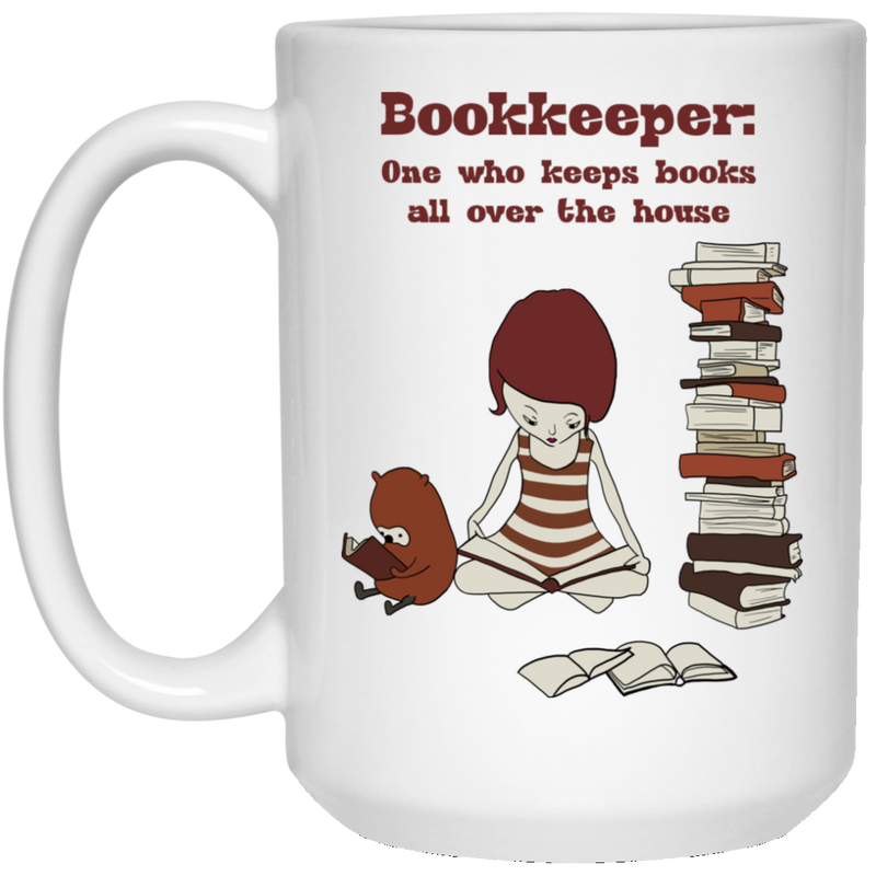 Teacher Coffee Mug Reader Bookkeeper One Who Keeps Books All Over The House Funny 11oz - 15oz White Mug
