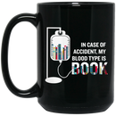 Teacher Coffee Mug Reader I Case Of Accident My Blood Type Is Book Funny Gift Mug Book Lover 11oz - 15oz Black Mug