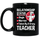 Teacher Coffee Mug Relationship Status Taken By A Crazy Teacher 11oz - 15oz Black Mug