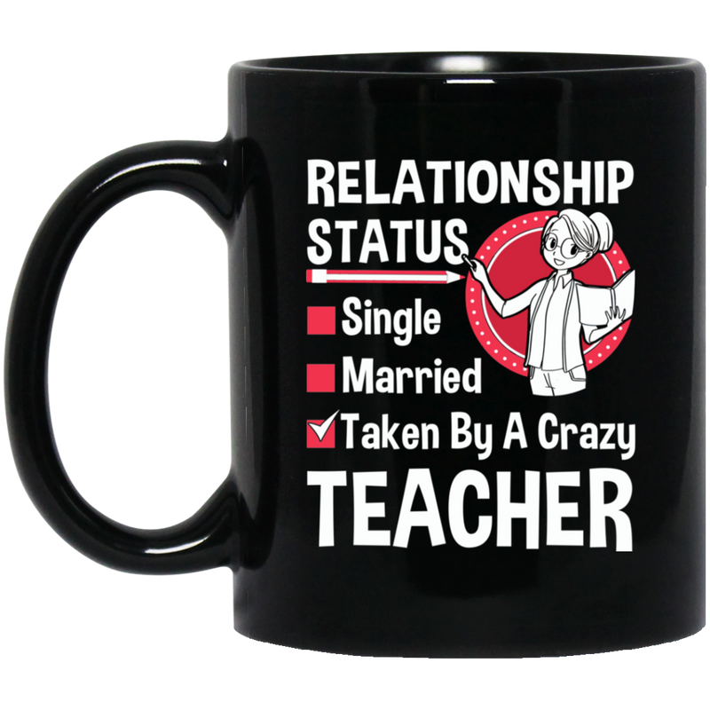 Teacher Coffee Mug Relationship Status Taken By A Crazy Teacher 11oz - 15oz Black Mug