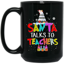 Teacher Coffee Mug Santa Talks To Teachers Mery Christmas 11oz - 15oz Black Mug