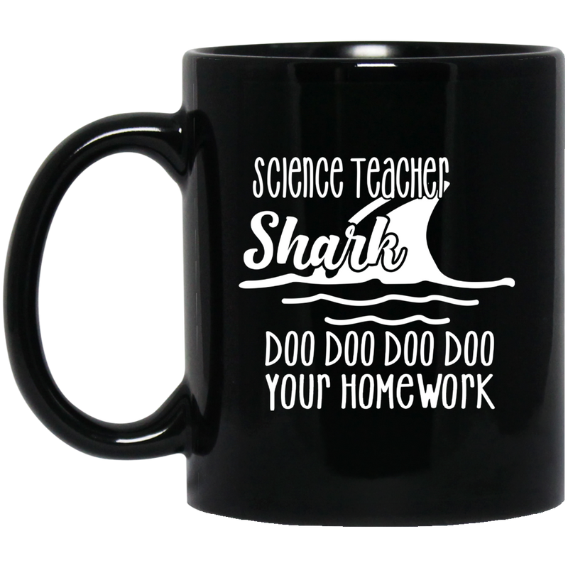 Teacher Coffee Mug Science Teacher Shark Doo Doo Doo Your Homework 11oz - 15oz Black Mug