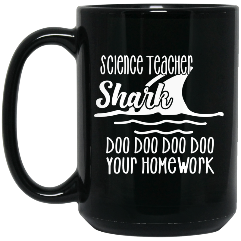 Teacher Coffee Mug Science Teacher Shark Doo Doo Doo Your Homework 11oz - 15oz Black Mug