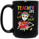 Teacher Coffee Mug Teacher Life Got Me Feelin' Skeleton Teacher 11oz - 15oz Black Mug