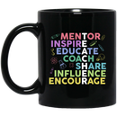 Teacher Coffee Mug Teacher Mentor Inspire Educate Coach Share Influence Encourage 11oz - 15oz Black Mug