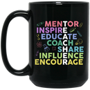 Teacher Coffee Mug Teacher Mentor Inspire Educate Coach Share Influence Encourage 11oz - 15oz Black Mug