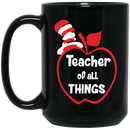 Teacher Coffee Mug Teacher Of All Things Funny Gift Teacher 11oz - 15oz Black Mug