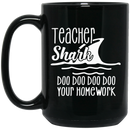 Teacher Coffee Mug Teacher Shark Doo Doo Doo Your Homework 11oz - 15oz Black Mug