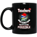 Teacher Coffee Mug Teachers Make All Other Professions Possible 11oz - 15oz Black Mug