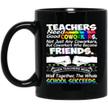 Teacher Coffee Mug Teachers Need Good Coworkers Friends Well Together School Succeeds 11oz - 15oz Black Mug