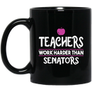 Teacher Coffee Mug Teachers Work Harder Than Senators 11oz - 15oz Black Mug