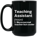 Teacher Coffee Mug Teaching Assistant Like A Normal Teacher But Cooler 11oz - 15oz Black Mug