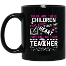 Teacher Coffee Mug There Are These Children That Kinda Stole My Heart They Call Me Teacher 11oz - 15oz Black Mug