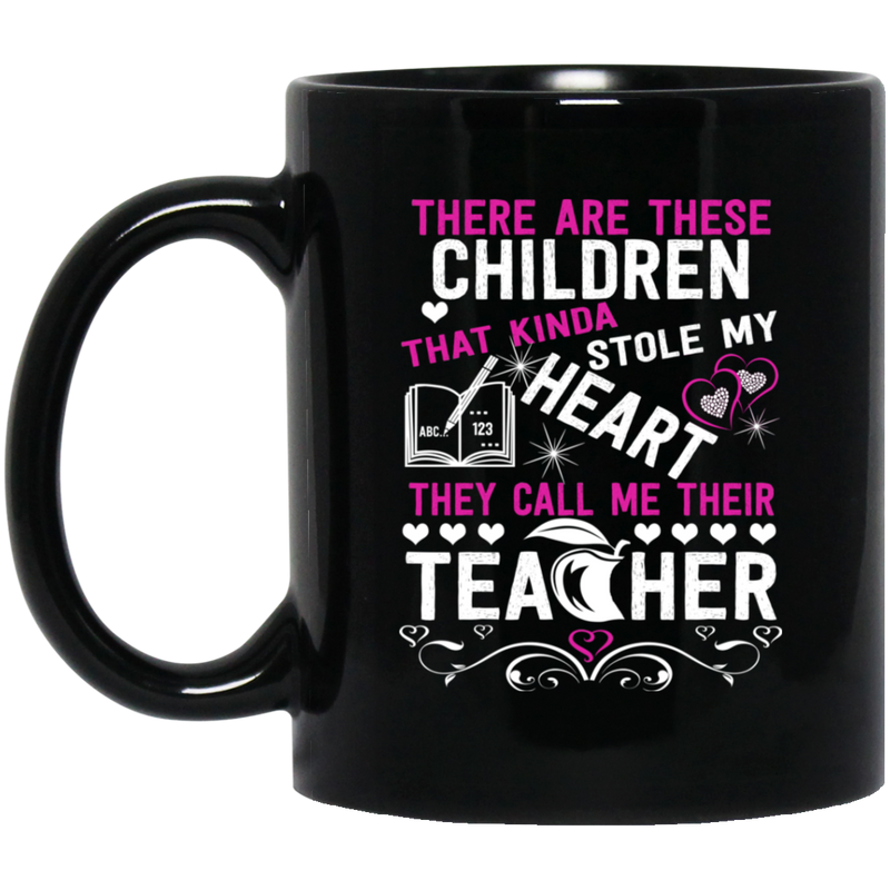 Teacher Coffee Mug There Are These Children That Kinda Stole My Heart They Call Me Teacher 11oz - 15oz Black Mug