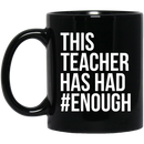 Teacher Coffee Mug This Teacher Has Had Enough Funny Gift Teacher 11oz - 15oz Black Mug