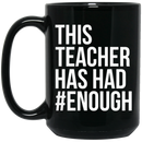 Teacher Coffee Mug This Teacher Has Had Enough Funny Gift Teacher 11oz - 15oz Black Mug