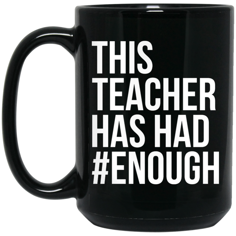 Teacher Coffee Mug This Teacher Has Had Enough Funny Gift Teacher 11oz - 15oz Black Mug