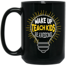 Teacher Coffee Mug Wake Up Teach Kids Be Awesome Ideas Light 11oz - 15oz Black Mug