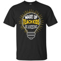 Teacher Gift T-Shirt Wake Up Teach Kids Be Awesome Smart Funny Tees Shirts CustomCat