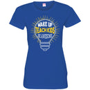 Teacher Gift T-Shirt Wake Up Teach Kids Be Awesome Smart Funny Tees Shirts CustomCat