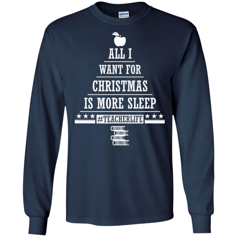 Teacher T-Shirt All I Want For Christmas Is More Sleep Teacherlife Funny Gift Book Lovers Shirts CustomCat