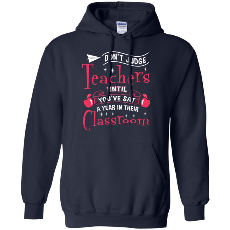 Teacher T-Shirt Don't Judge Teachers Until You've Sat A Year In Their Classroom Funny Teacher Shirts CustomCat