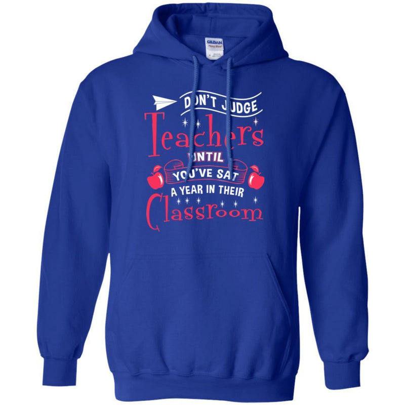 Teacher T-Shirt Don't Judge Teachers Until You've Sat A Year In Their Classroom Funny Teacher Shirts CustomCat