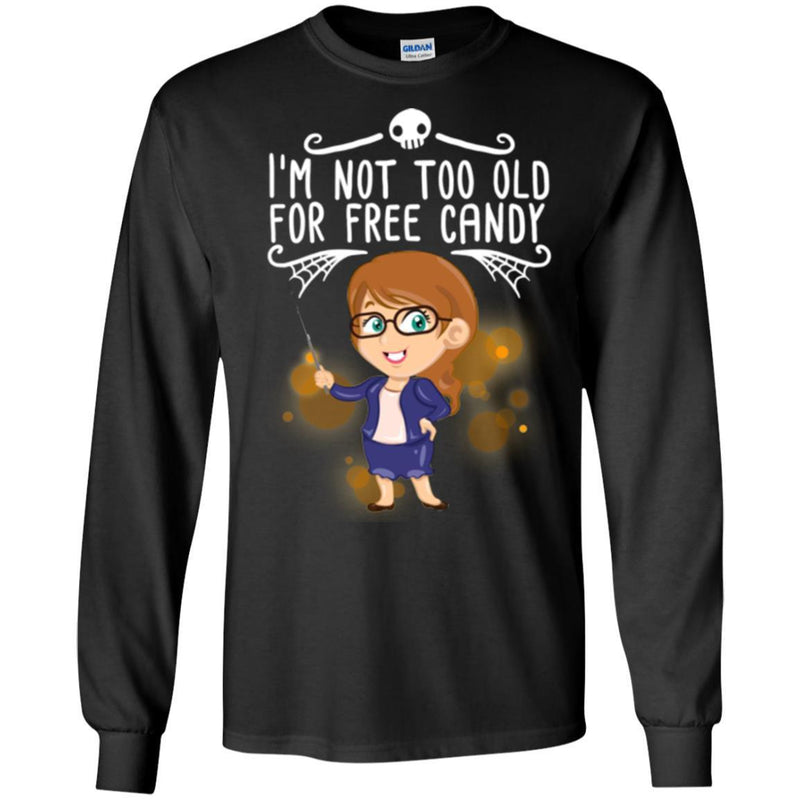 Teacher T-Shirt I'm Not Too Old For Free Candy Girl Teacher Funny Gift Tees Shirts CustomCat