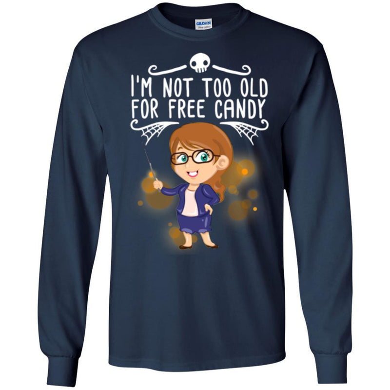 Teacher T-Shirt I'm Not Too Old For Free Candy Girl Teacher Funny Gift Tees Shirts CustomCat