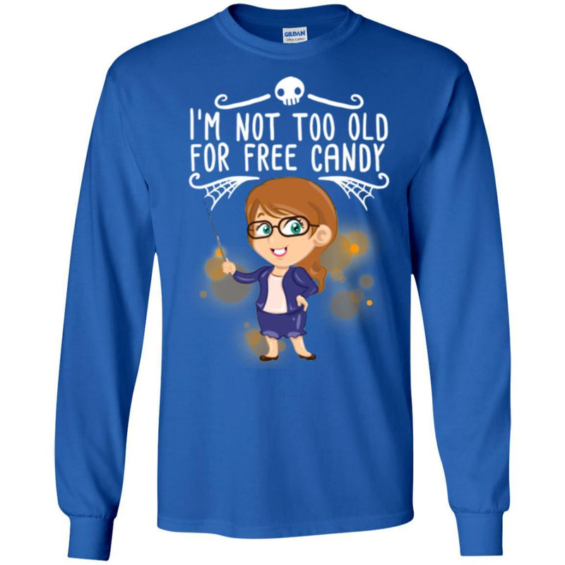 Teacher T-Shirt I'm Not Too Old For Free Candy Girl Teacher Funny Gift Tees Shirts CustomCat