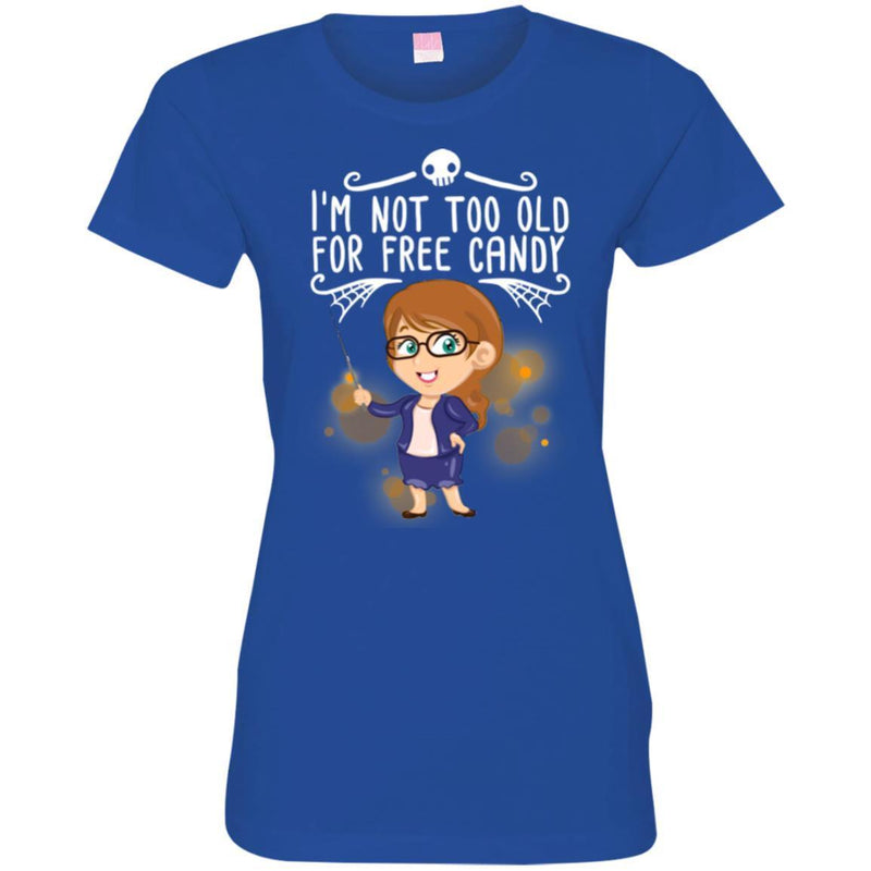 Teacher T-Shirt I'm Not Too Old For Free Candy Girl Teacher Funny Gift Tees Shirts CustomCat