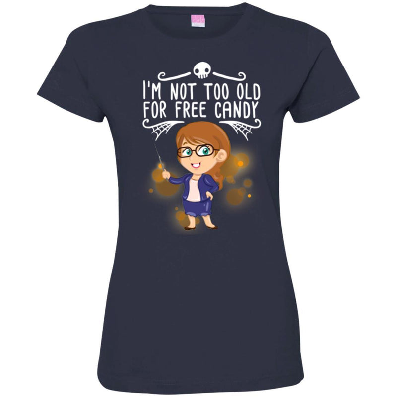 Teacher T-Shirt I'm Not Too Old For Free Candy Girl Teacher Funny Gift Tees Shirts CustomCat