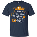 Teacher T-Shirt I Teach The Cutest Pumpkins In The Patch Halloween Funny Gift Teacher T Shirt CustomCat