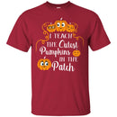 Teacher T-Shirt I Teach The Cutest Pumpkins In The Patch Halloween Funny Gift Teacher T Shirt CustomCat