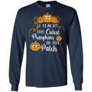 Teacher T-Shirt I Teach The Cutest Pumpkins In The Patch Halloween Funny Gift Teacher T Shirt CustomCat