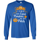 Teacher T-Shirt I Teach The Cutest Pumpkins In The Patch Halloween Funny Gift Teacher T Shirt CustomCat