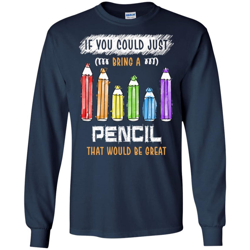 Teacher T-Shirt If You Could Just Bring A Pencil That Would Be Great Funny Gift Tees Teacher Shirts CustomCat