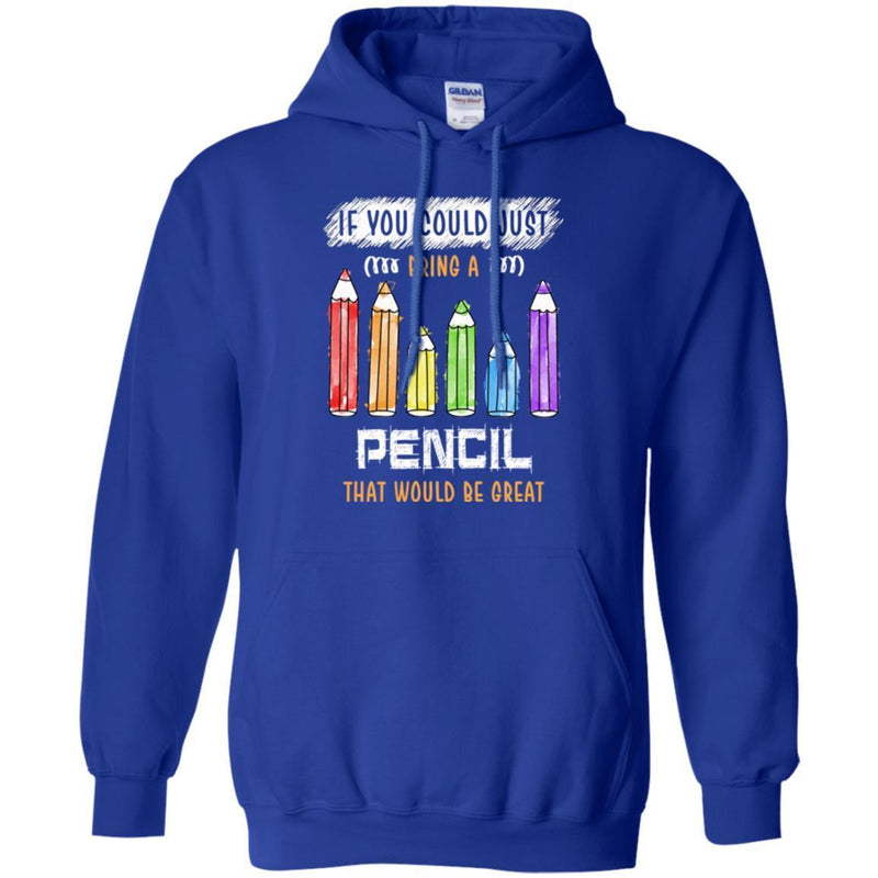 Teacher T-Shirt If You Could Just Bring A Pencil That Would Be Great Funny Gift Tees Teacher Shirts CustomCat