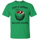 Teacher T-Shirt just A Woman Who Loves Teaching Flowers Beauty Gift Shirts CustomCat