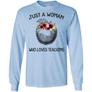 Teacher T-Shirt just A Woman Who Loves Teaching Flowers Beauty Gift Shirts CustomCat