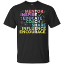 Teacher T-Shirt Mentor Inspire Educate Coach Share Teacher Gift Influence encourage Shirts CustomCat